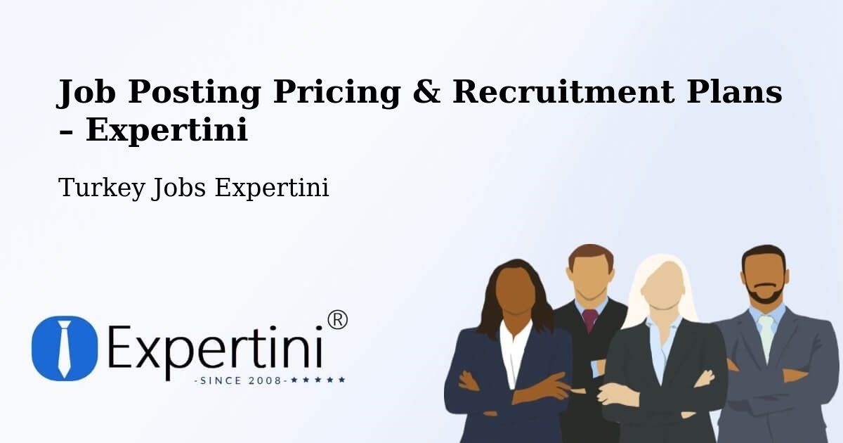 Job Posting Pricing & Recruitment Plans – Çayiralan - Çayiralan, Turkey Jobs Expertini